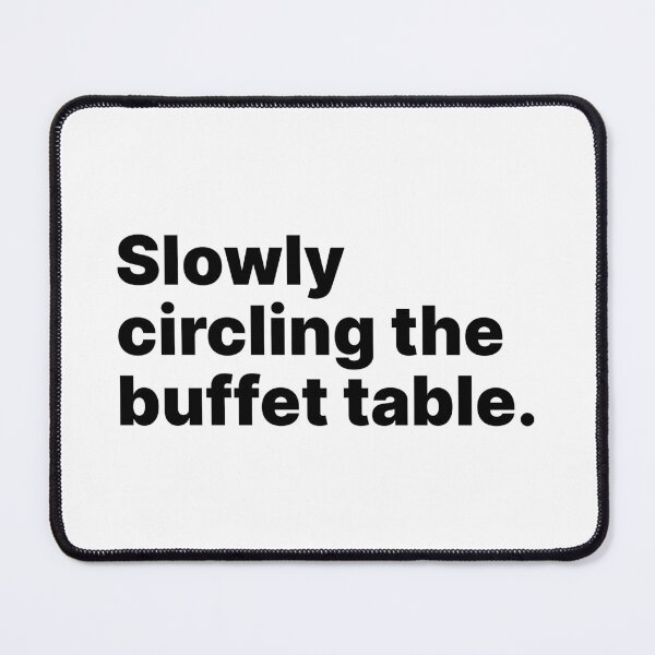 Item preview, Slowly circling the buffet table | Food lover black text designed and sold by ThingsOnTees.