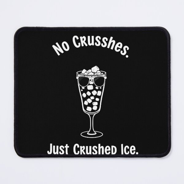 Item preview, No Crushes. Just Crushed Ice. designed and sold by Uglyandcute.