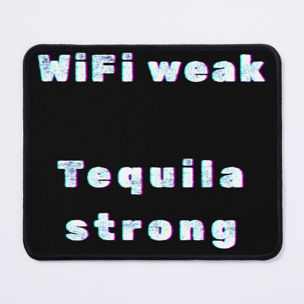 Item preview, WiFi Weak, Tequila Strong – Bar Life Joke designed and sold by ProDesignByMK.