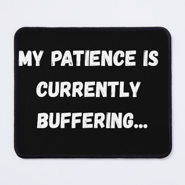 Item preview, My patience is currently buffering designed and sold by Aetheriswork.