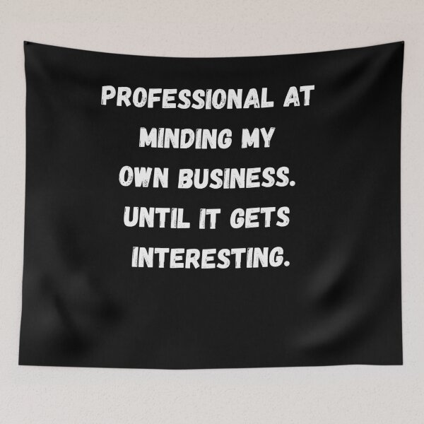 Item preview, Professional at minding my own business. Until it gets interesting designed and sold by Aetheriswork.