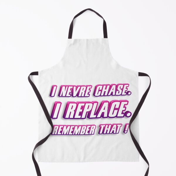 Item preview, I NEVER CHASE. I REPLACE. REMEMBER THAT designed and sold by Pawprintgallary.