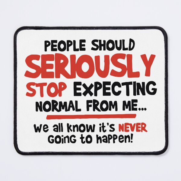 Item preview, People Should Seriously Stop Expecting Normal From Me designed and sold by Angry Swan Designs.