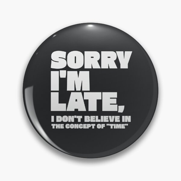 Item preview, Sorry I'm Late - Sarcastic Time Quote designed and sold by in-meme-veritas.