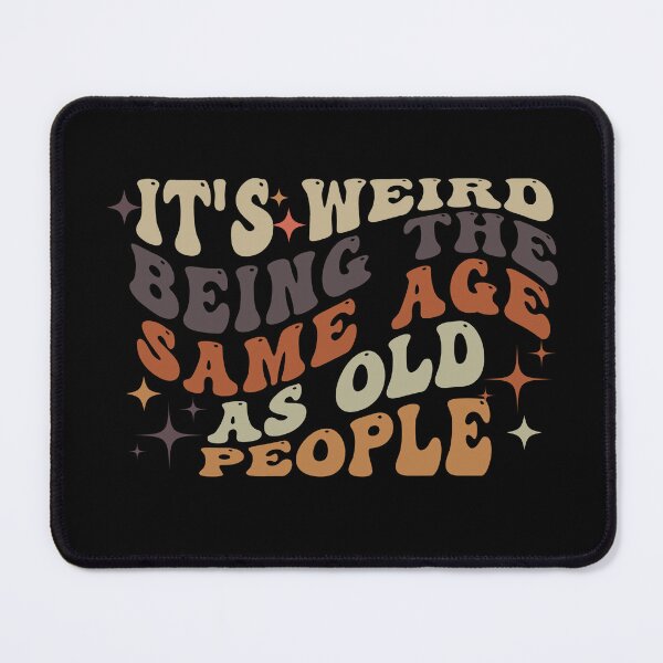 Item preview, It's Weird Being The Same Age as old people designed and sold by belladesign7.