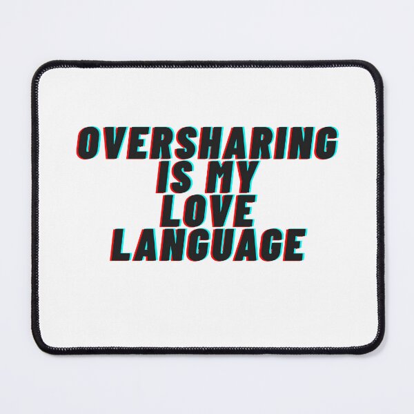 Item preview, Oversharing Is My Love Language – Funny Glitch Text Meme Design designed and sold by ServoStudios.
