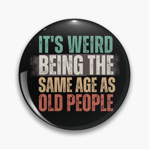 Item preview, It's Weird Being The Same Age as old people designed and sold by belladesign7.