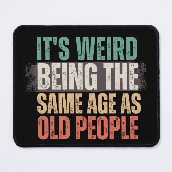 Item preview, It's Weird Being The Same Age as old people designed and sold by belladesign7.