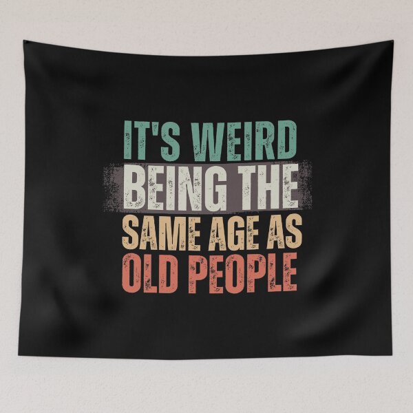 Item preview, It's Weird Being The Same Age as old people designed and sold by belladesign7.