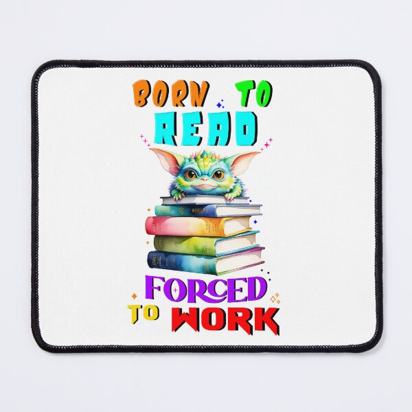 Item preview, Born To Read Forced To Work designed and sold by bitcgiantcrab7.