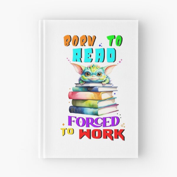 Item preview, Born To Read Forced To Work designed and sold by bitcgiantcrab7.