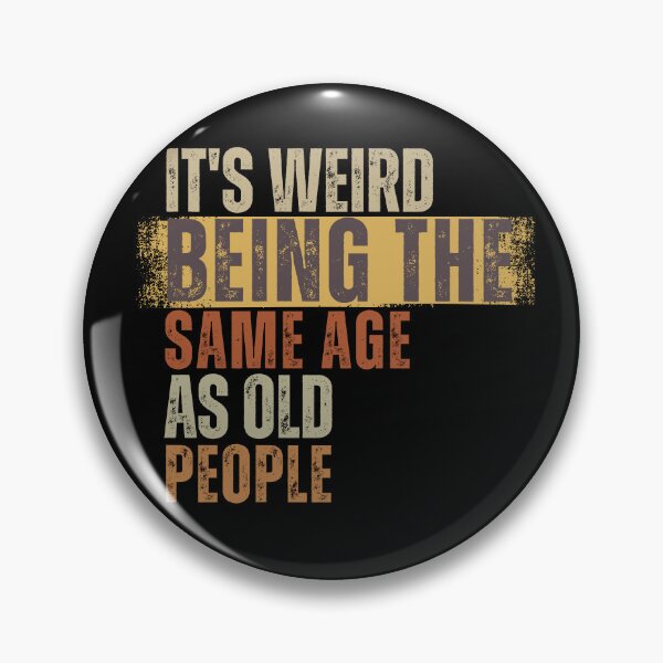 Item preview, It's Weird Being The Same Age as old people designed and sold by belladesign7.