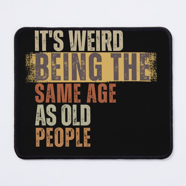 Item preview, It's Weird Being The Same Age as old people designed and sold by belladesign7.