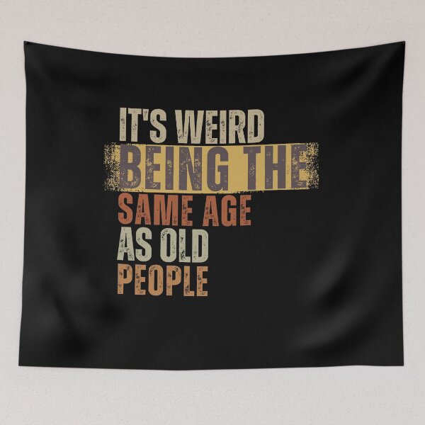 Item preview, It's Weird Being The Same Age as old people designed and sold by belladesign7.