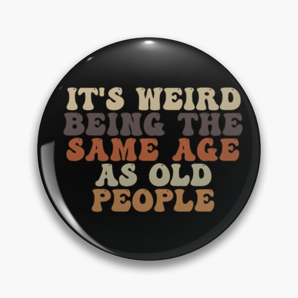 Item preview, it's Weird Being The Same Age as old people designed and sold by belladesign7.