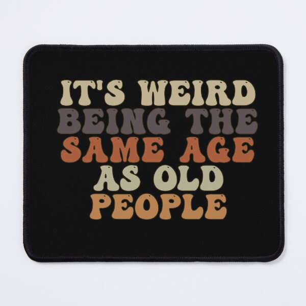 Item preview, it's Weird Being The Same Age as old people designed and sold by belladesign7.