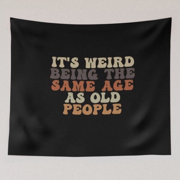 Item preview, it's Weird Being The Same Age as old people designed and sold by belladesign7.
