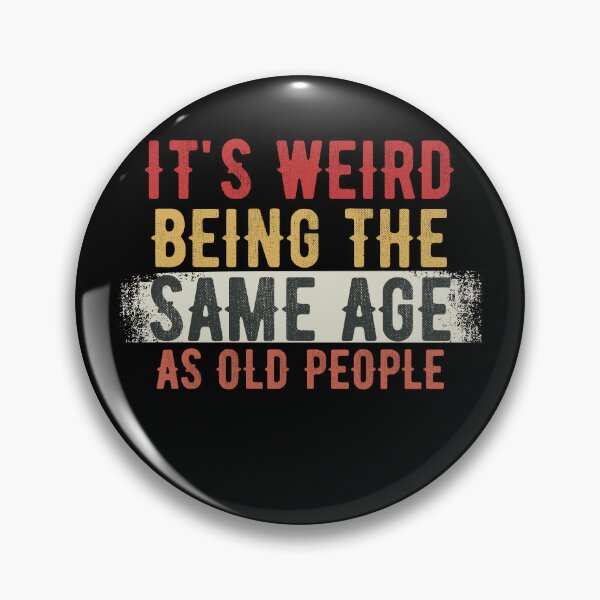 Item preview, it's Weird Being The Same Age as old people designed and sold by belladesign7.