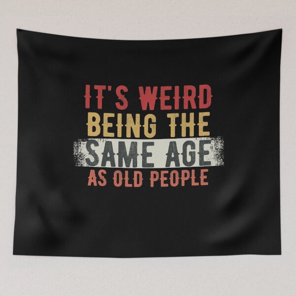 Item preview, it's Weird Being The Same Age as old people designed and sold by belladesign7.