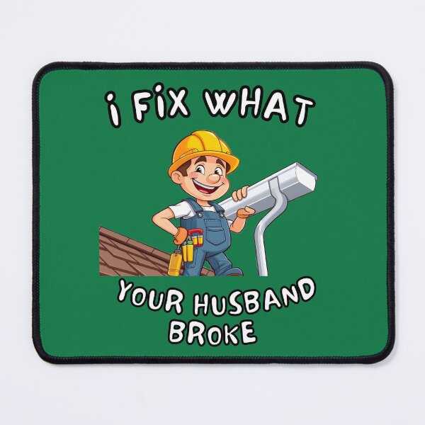 Item preview, i fix what your husband broke roofer designed and sold by 95kinimoD.