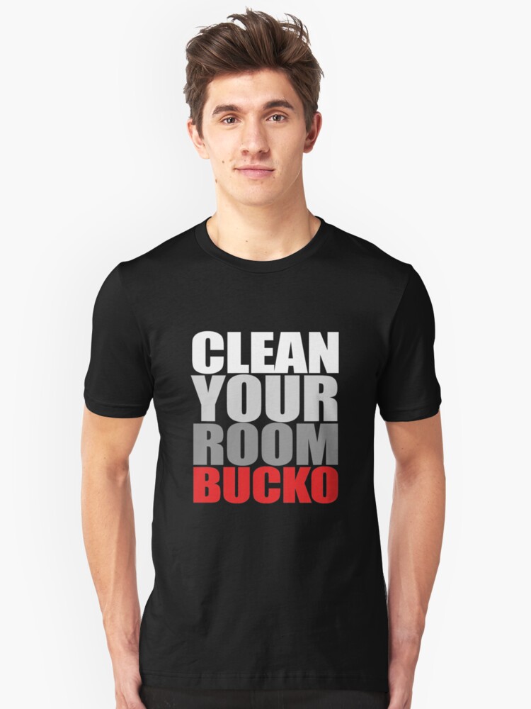 Clean Your Room Bucko T Shirt By Teetimeguys