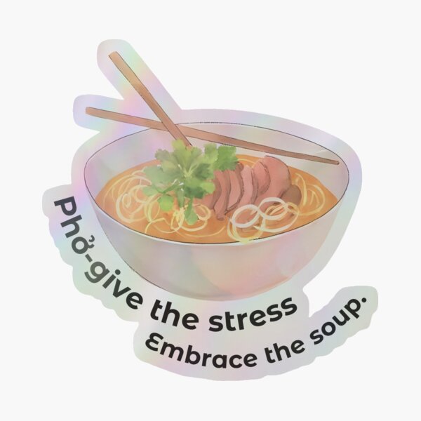 Item preview, Pho-give the Stress - Funny Vietnamese Noodle Quote designed and sold by RosalinesEyes.