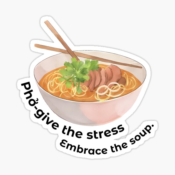 Item preview, Pho-give the Stress - Funny Vietnamese Noodle Quote designed and sold by RosalinesEyes.