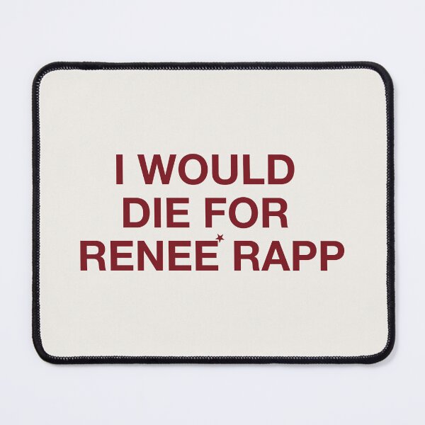 Item preview, I WOULD DIE FOR RENEÉ RAPP designed and sold by moonna designs.