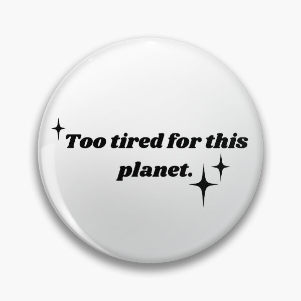 Item preview, Too tired for this planet. designed and sold by silveruniverse.