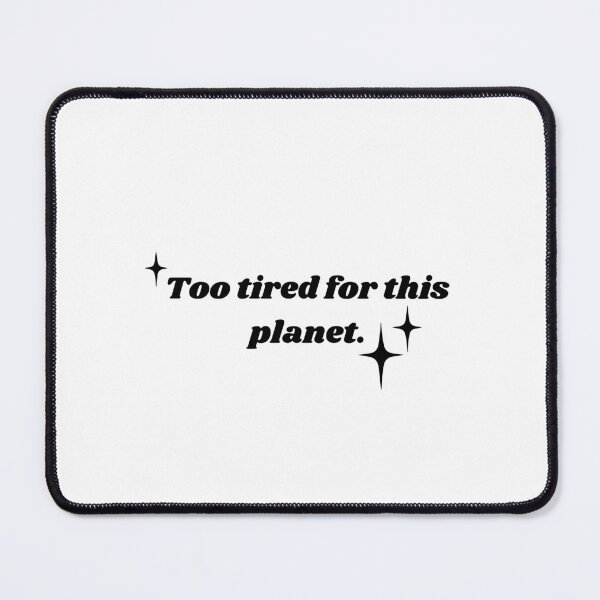Item preview, Too tired for this planet. designed and sold by silveruniverse.