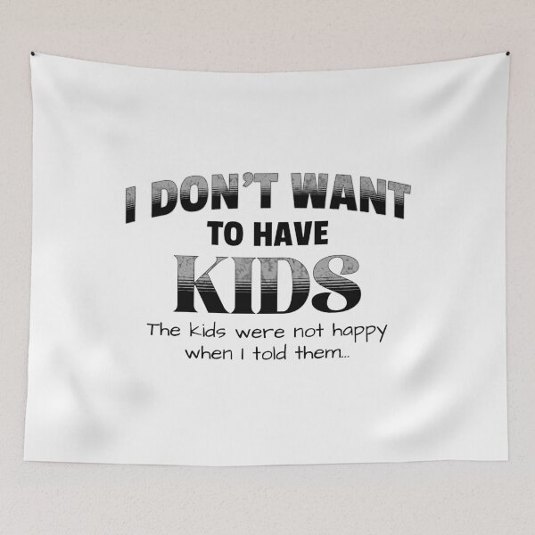 Item preview, I Don't Want To Have Kids designed and sold by Rich Summers Art.