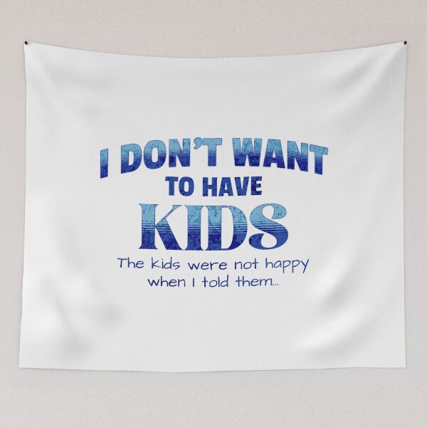 Item preview, I Don't Want To Have Kids designed and sold by Rich Summers Art.