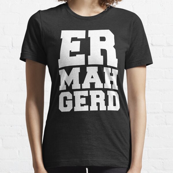 Ermahgerd Essential T-Shirt