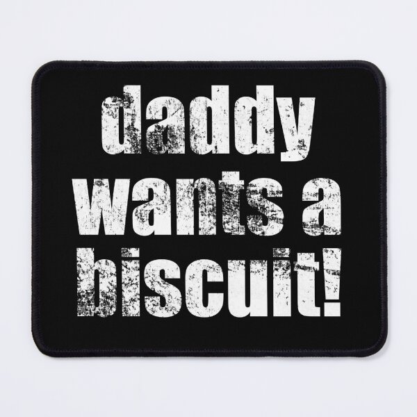 Item preview, Daddy wants a Biscuit! White Distresed Text designed and sold by GeeThang.