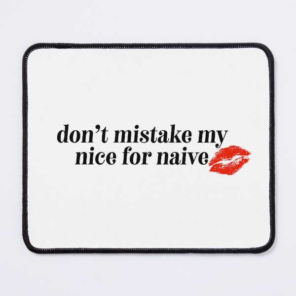 Item preview, Don’t Mistake My Nice for Naive designed and sold by yourehot.