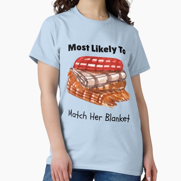 Item preview, Most likely to Match her blanket shirt designed and sold by LibertyHill.