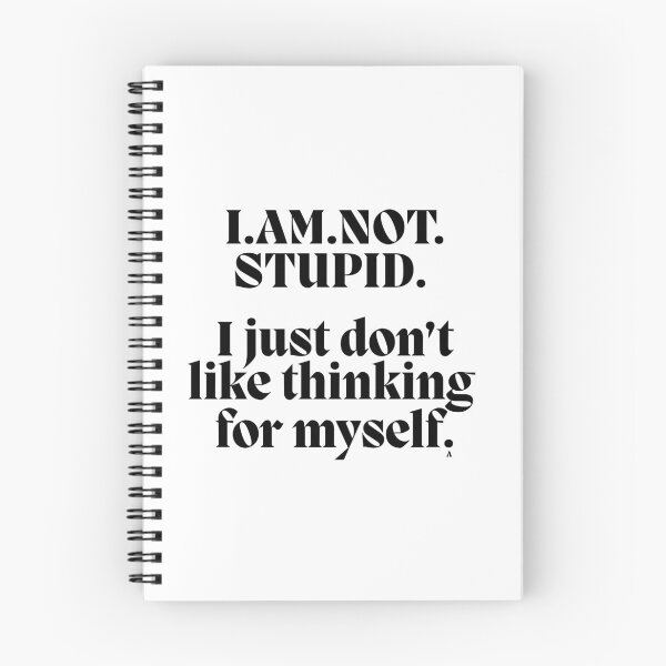 Item preview, I.AM.NOT. STUPID.   I just don’t like thinking  for myself. designed and sold by Finds.