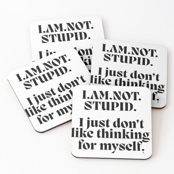 Item preview, I.AM.NOT. STUPID.   I just don’t like thinking  for myself. designed and sold by Finds.