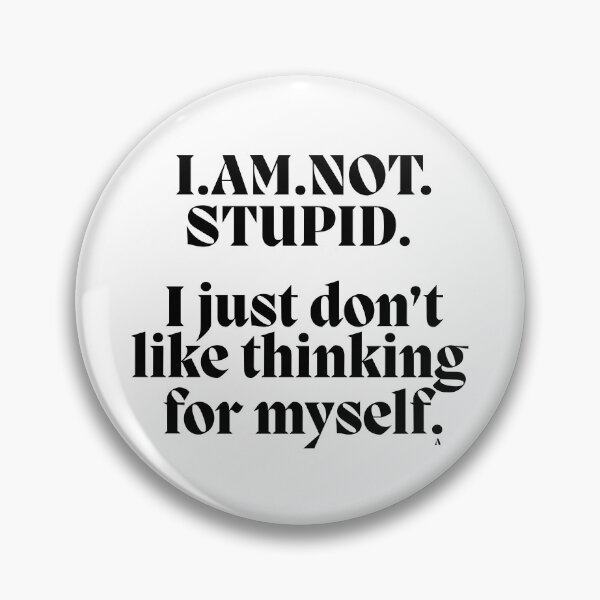 Item preview, I.AM.NOT. STUPID.   I just don’t like thinking  for myself. designed and sold by Finds.