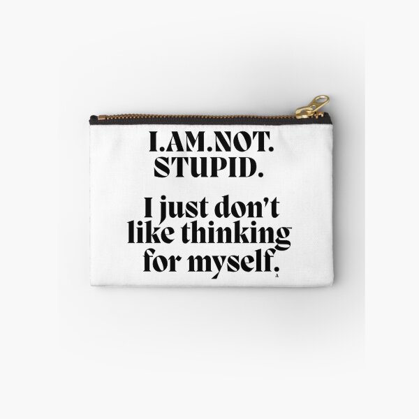 Item preview, I.AM.NOT. STUPID.   I just don’t like thinking  for myself. designed and sold by Finds.