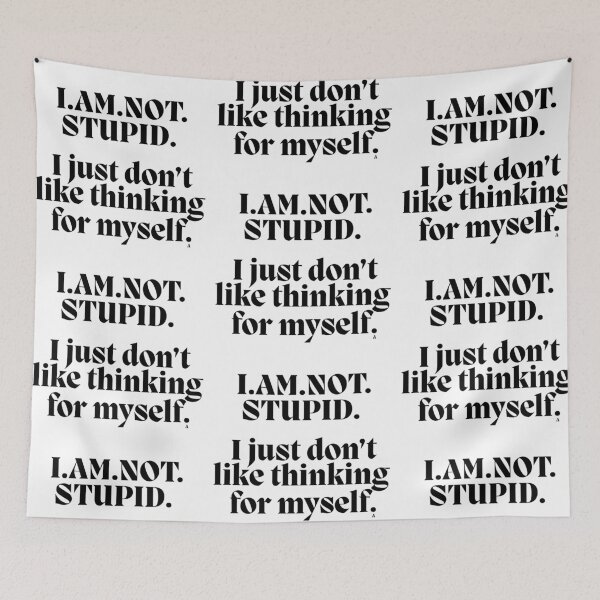Item preview, I.AM.NOT. STUPID.   I just don’t like thinking  for myself. designed and sold by Finds.