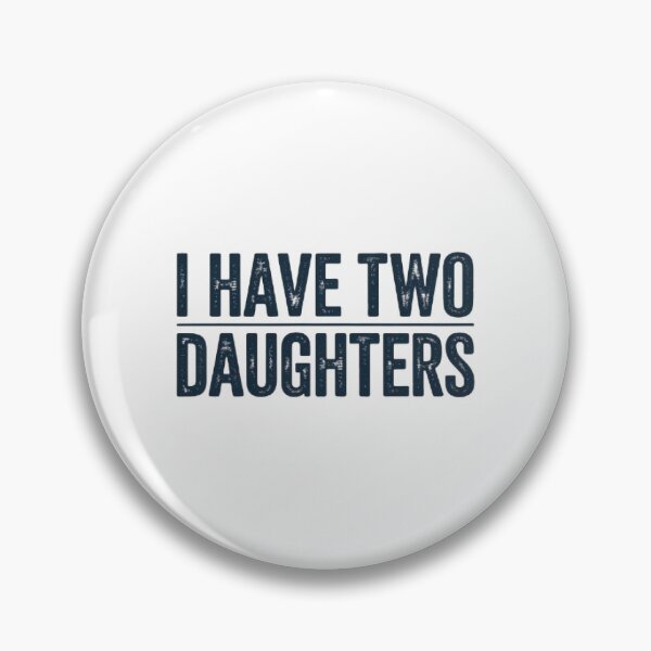 Item preview,  I Have Two Daughters Funny Dad Gift Father's Day  designed and sold by Mich' Micha ⭐⭐⭐⭐⭐.