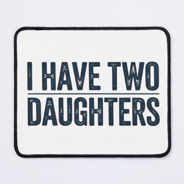 Item preview, I Have Two Daughters Funny Dad Gift Father's Day designed and sold by Mich' Micha ⭐⭐⭐⭐⭐.