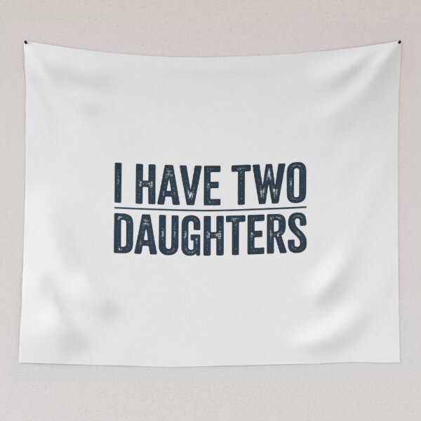 Item preview,  I Have Two Daughters Funny Dad Gift Father's Day  designed and sold by Mich' Micha ⭐⭐⭐⭐⭐.