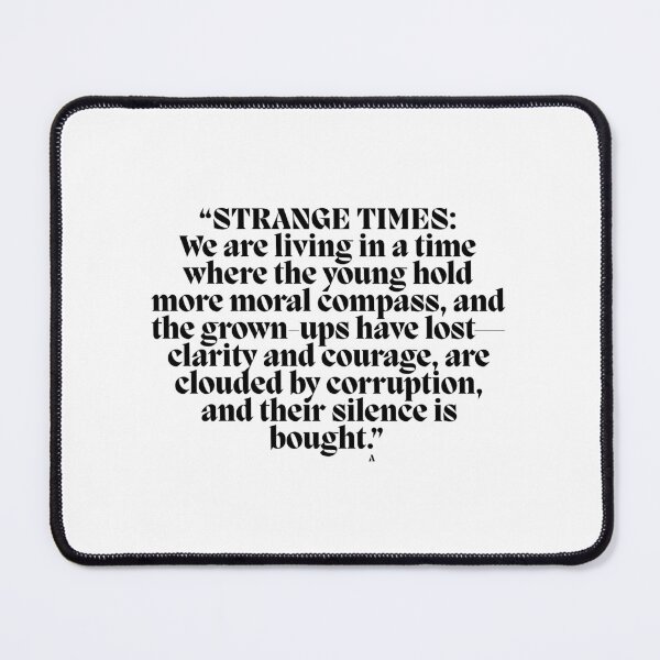Item preview, “STRANGE TIMES We are living in a time where the young hold more moral compass, and the grown-ups have lost—clarity and courage, are clouded by corruption, and their silence is bought.” designed and sold by Finds.