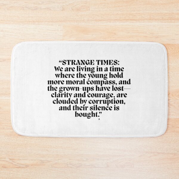Item preview, “STRANGE TIMES  We are living in a time where the young hold more moral compass, and the grown-ups have lost—clarity and courage, are clouded by corruption, and their silence is bought.” designed and sold by Finds.