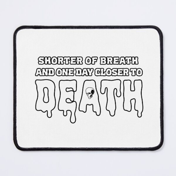 Item preview, Shorter of Breath and One Day Closer to Death - White designed and sold by joshpincus.