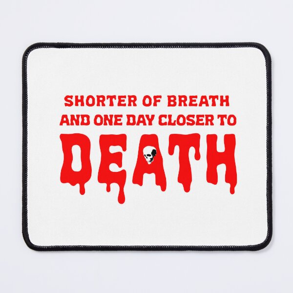 Item preview, Shorter of Breath and One Day Closer to Death - Red designed and sold by joshpincus.