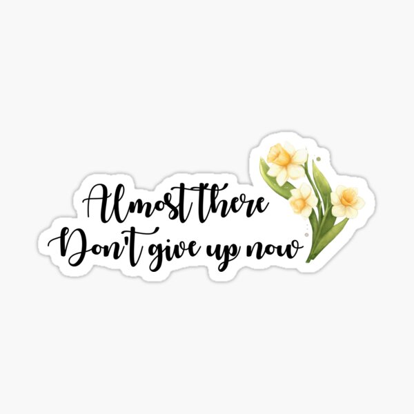 Item preview, Almost there, don't give up designed and sold by RosalinesEyes.