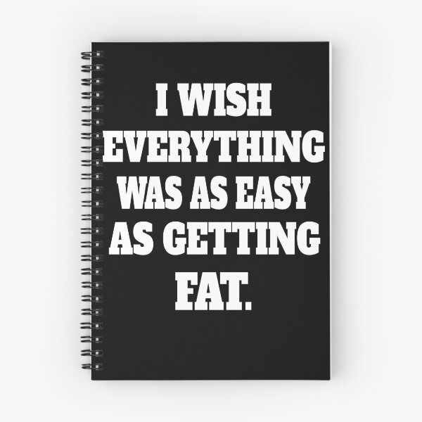 Item preview, Funny Sarcastic Humor I Wish Everything Was As Easy As Getting Fat designed and sold by fantasticdesign.
